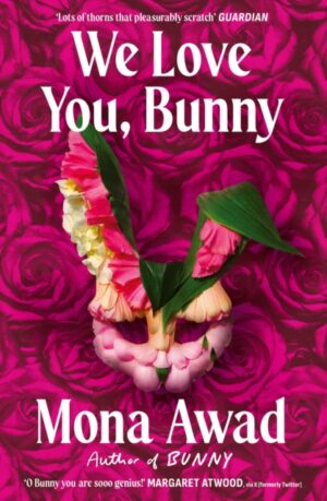 We Love You, Bunny : The dazzlingly original romp in the Bunny-verse from the queen of the fever dream