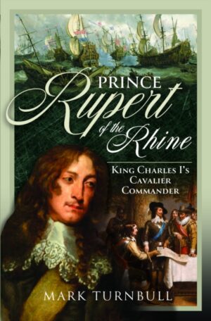 Prince Rupert of the Rhine : King Charles I’s Cavalier Commander