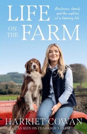 Life on the Farm : Resilience, family and the realities of a farming life from Harriet Cowan, as seen on Clarkson's Farm