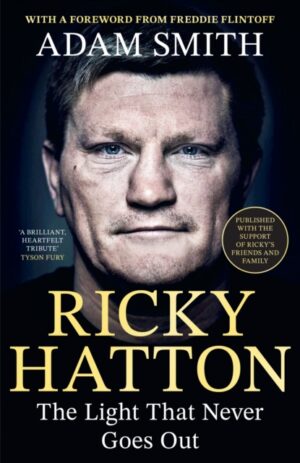 Ricky Hatton : The Light That Never Goes Out: Published with the support of Ricky's friends and family