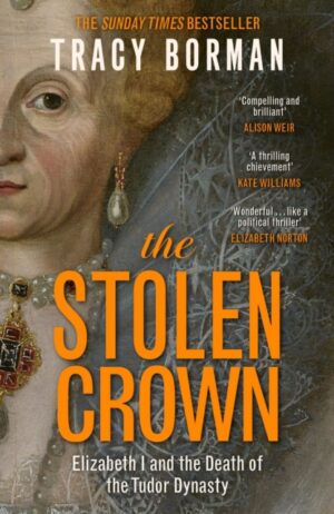 The Stolen Crown : The bestselling, gripping account of the succession of Elizabeth I by a leading Tudor expert