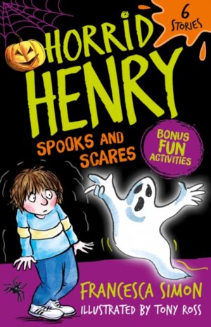 Horrid Henry: Spooks and Scares : A bumper bind-up containing 6 hilarious halloween-themed stories, plus bonus fun activities! Perfect for readers aged 5 +