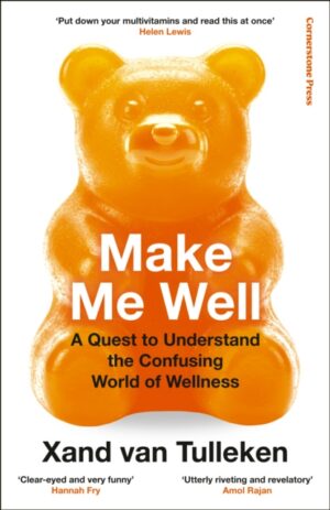 Make Me Well : A Quest to Understand the Confusing World of Wellness
