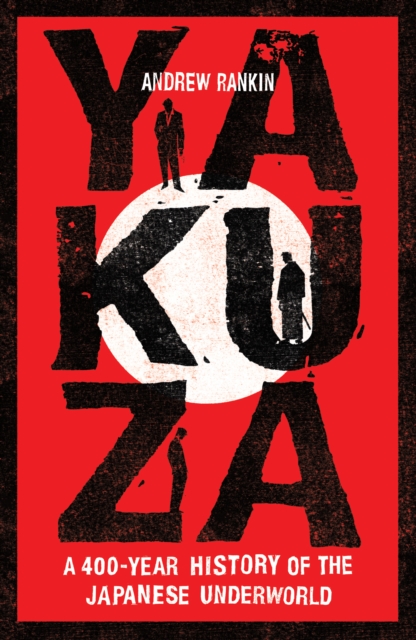 Yakuza : A 400-Year History of the Japanese Underworld