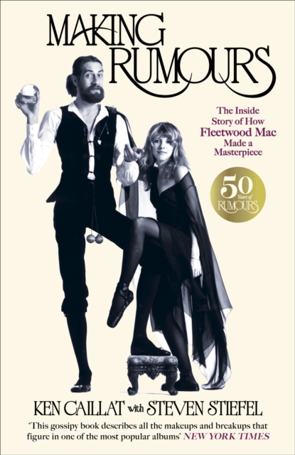 Making Rumours : The Inside Story of how Fleetwood Mac Made a Masterpiece