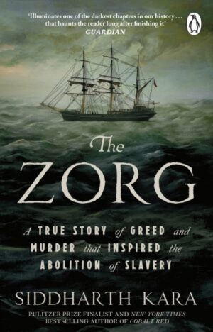 The Zorg : A True Story of Greed and Murder That Inspired the Abolition of Slavery