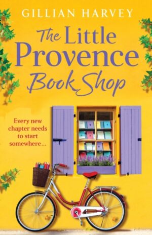 The Little Provence Book Shop : Escape to France with an uplifting read from Gillian Harvey
