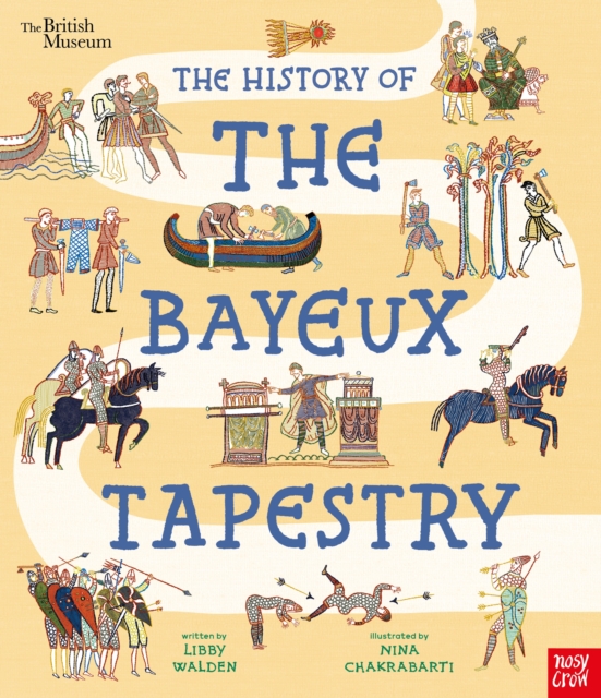 British Museum: The History of the Bayeux Tapestry : Discover the World of the Bayeux Tapestry and the Norman Conquest