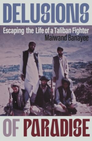 Delusions of Paradise : Escaping the Life of a Taliban Fighter