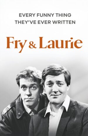 Fry & Laurie : Every Funny Thing They’ve Ever Written