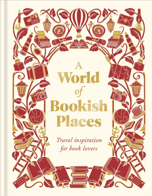 A World of Bookish Places : Travel Inspiration For Book Lovers
