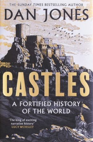 Castles : A Fortified History of the World