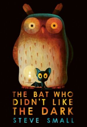 The Bat Who Didn't Like the Dark : the adorable new story from the creator The Duck who Didn't Like Water