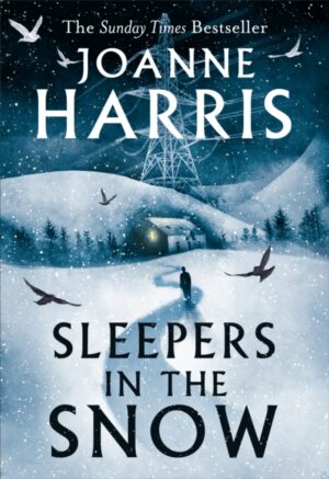 Sleepers in the Snow : A beautiful yet haunting winter ghost story from bestselling author Joanne Harris!