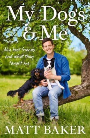 My Dogs and Me : My best friends and what they taught me
