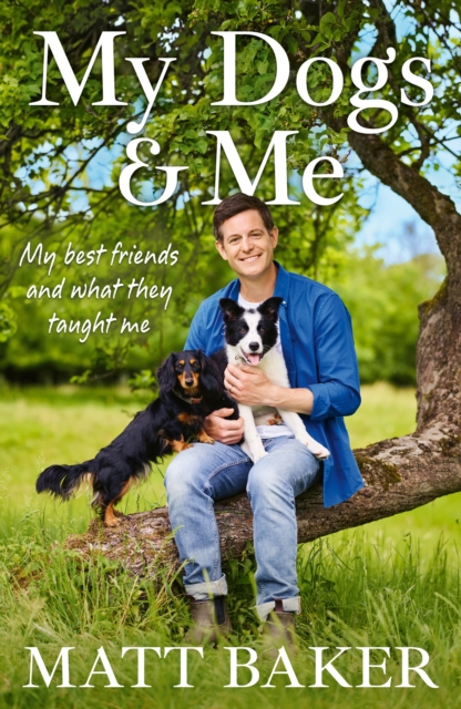My Dogs and Me : My best friends and what they taught me