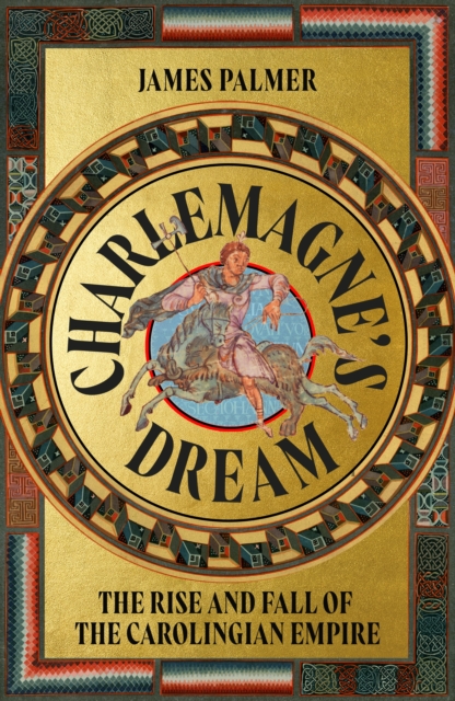 Charlemagne's Dream : The Rise and Fall of the Carolingian Empire