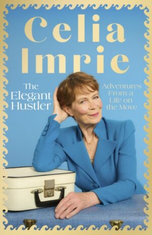The Elegant Hustler : Adventures From a Life on the Move