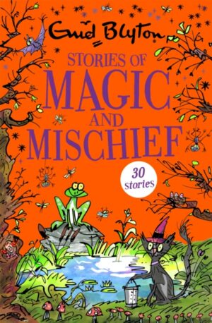 Stories of Magic and Mischief : Over 25 Halloween stories by bestselling author, Enid Blyton. Perfect for bedtime – or anytime!