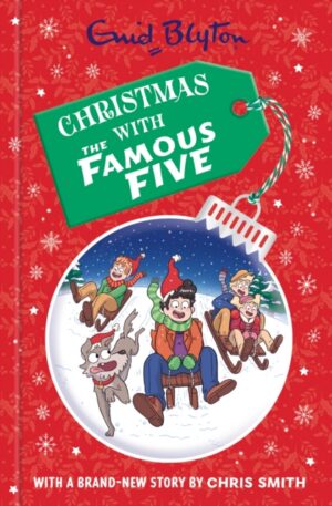 Famous Five: Christmas with the Famous Five : A Christmas collection filled with festive fun by Enid Blyton with a brand-new story by Chris Smith