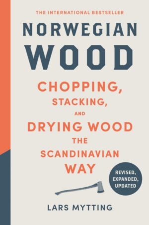 Norwegian Wood : The guide to chopping, stacking and drying wood the Scandinavian way
