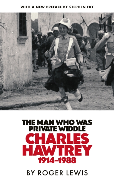 The Man Who Was Private Widdle : Charles Hawtrey 1914–1988