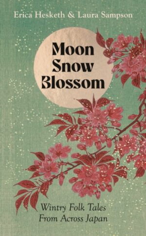Moon, Snow, Blossom : Wintry Folk Tales From Across Japan