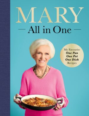 Mary All in One : My Favourite One Pan, One Pot, One Dish Recipes