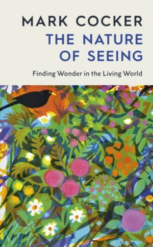 The Nature of Seeing : Finding Wonder in the Living World