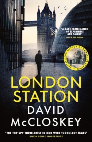 London Station : From Bestselling Author of DAMASCUS STATION and co-host of hit podcast THE REST IS CLASSIFIED - PRE-ORDER NOW
