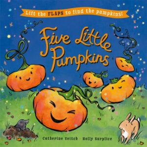 Five Little Pumpkins : A lift-the-flap Halloween picture book