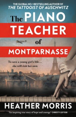 The Piano Teacher of Montparnasse : The heartbreaking new novel from the bestselling author of The Tattooist of Auschwitz