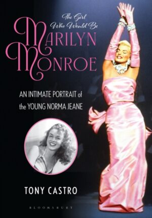 The Girl Who Would Be Marilyn Monroe : An Intimate Portrait of the Young Norma Jeane